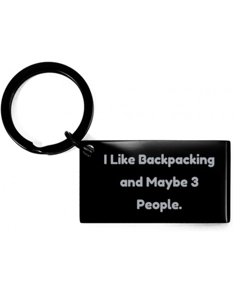 Cool Backpacking Gifts, I Like Backpacking and Maybe 3 People, Special Birthday Keychain For Friends, Black Keyring From Frie...